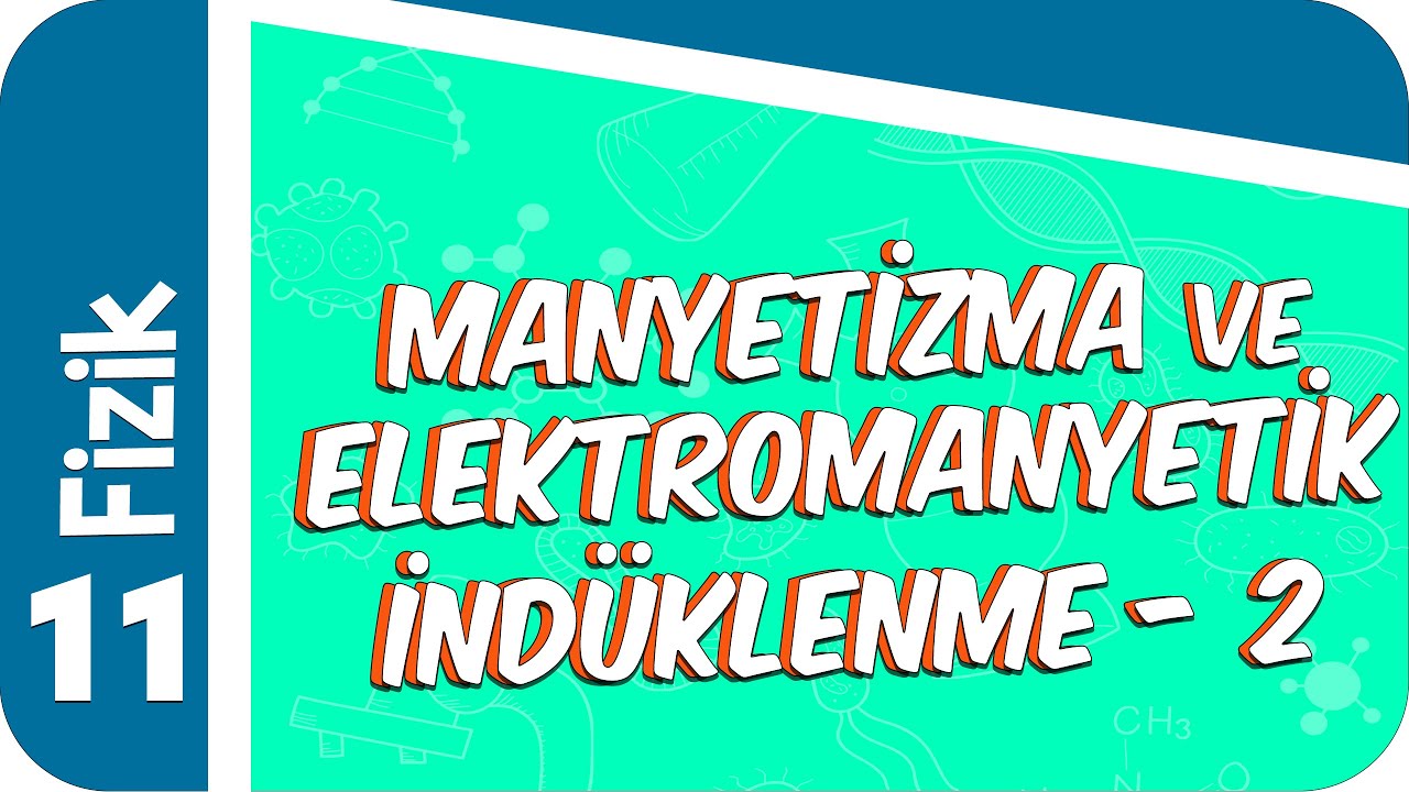 11. Sınıf Fizik: Manyetizma ve Elektromanyetik İndüklenme - 2 #2022