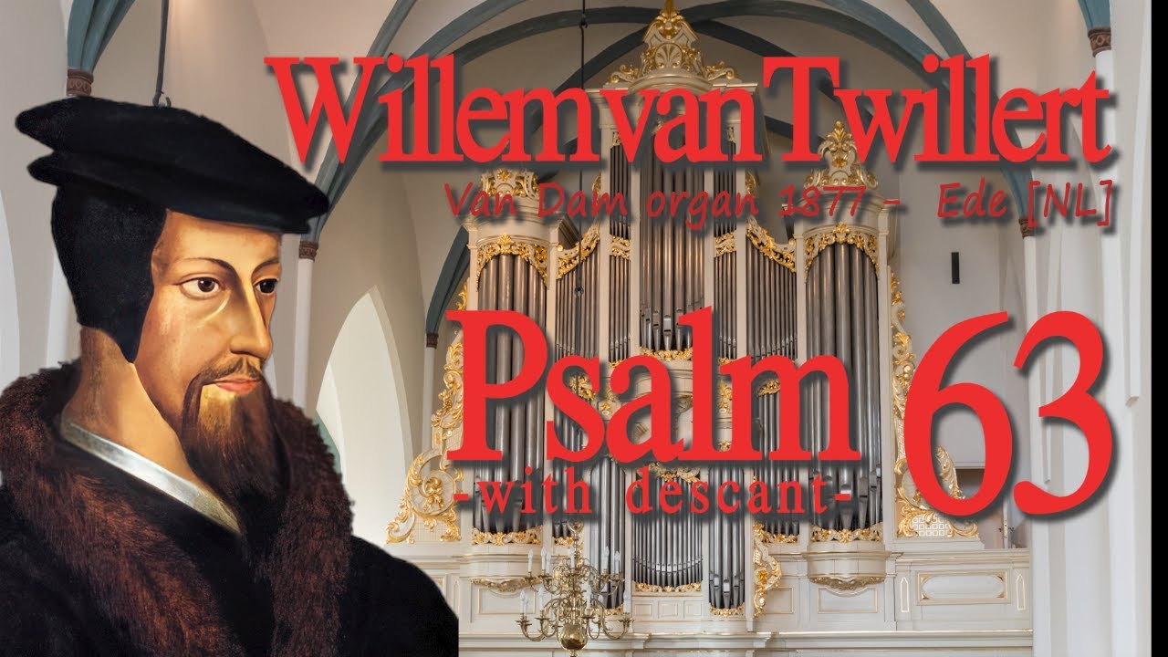  PSALM 63 (17, 70) met Tegenstem Willem Van Twillert- Van Dam organ [1877] EDE
