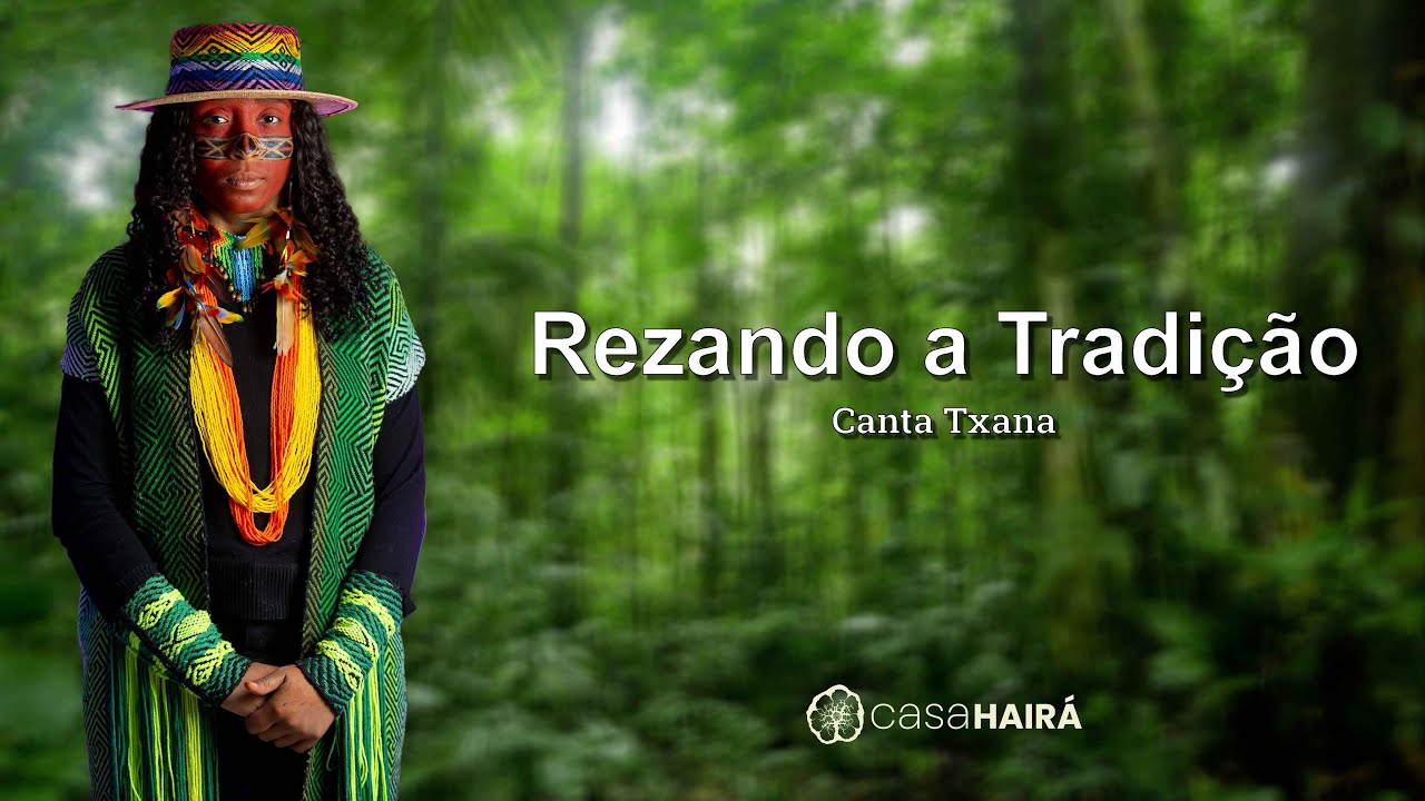 Rezando a Tradição - Canta Txana - Música de Rezo - Projeto Casa Hairá Convida - Ayahuasca