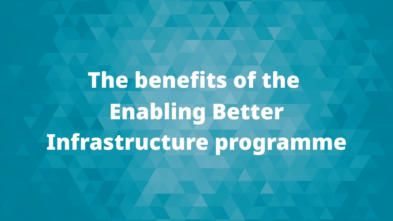 The benefits of the Enabling Better Infrastructure programme | ICE