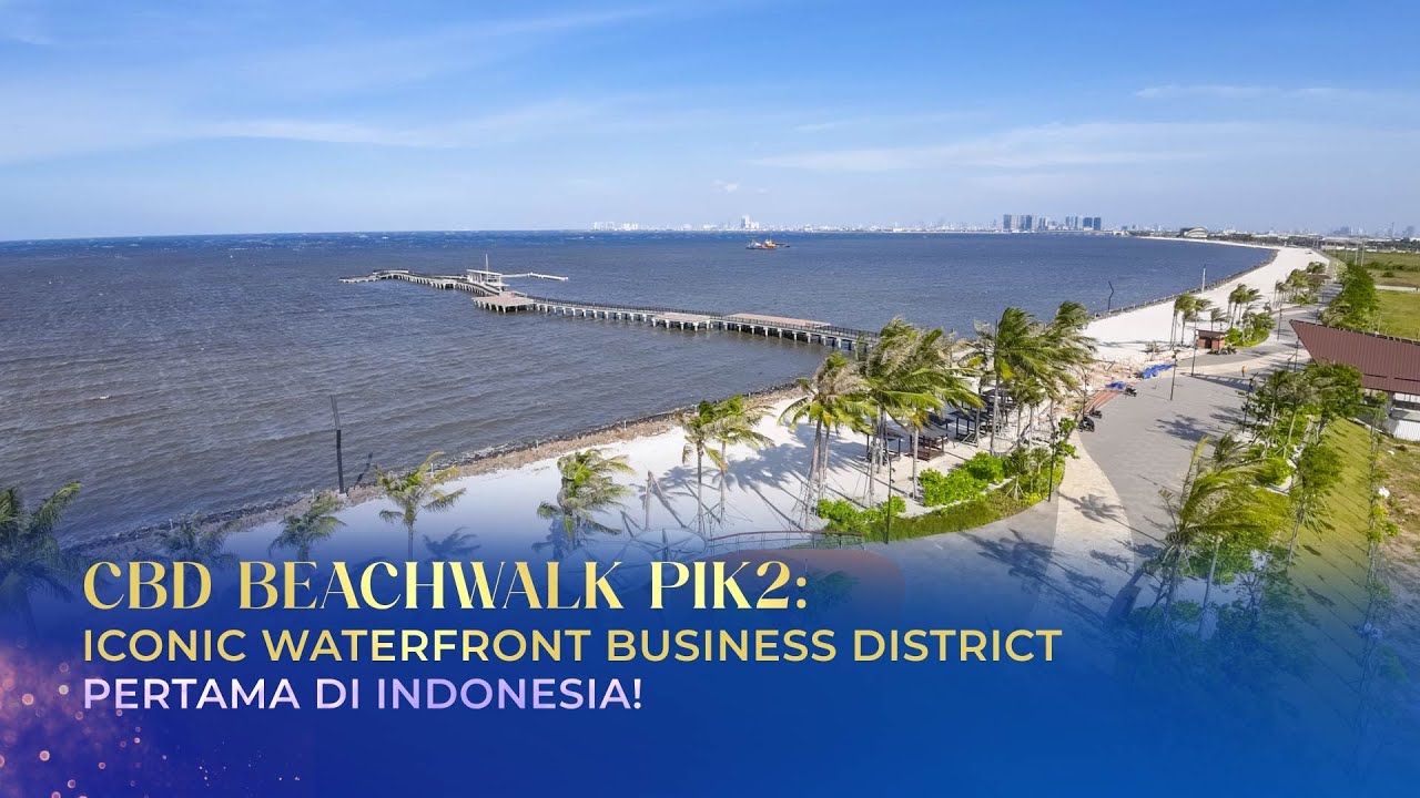 CBD Beachwalk PIK2 : Iconic Waterfront Business District Pertama di Indonesia!