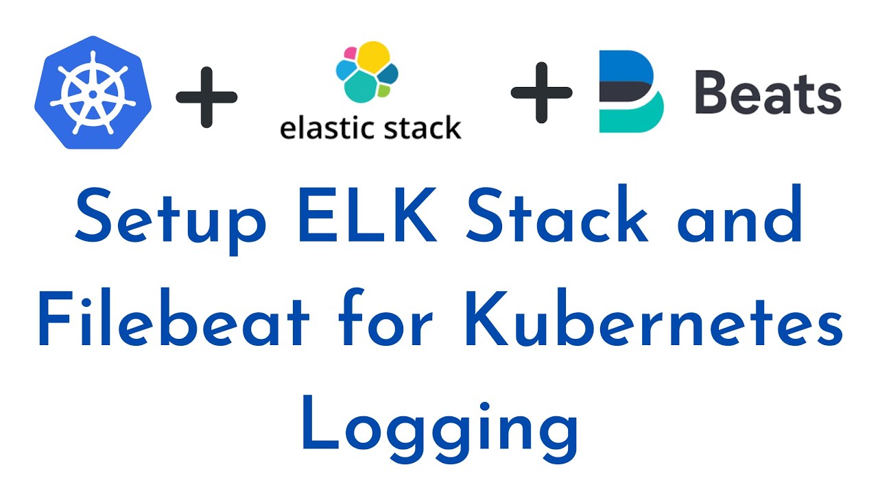Kubernetes Logging using ELK Stack and Filebeat | Setup ELK Stack and Filebeat for Kubernetes logs