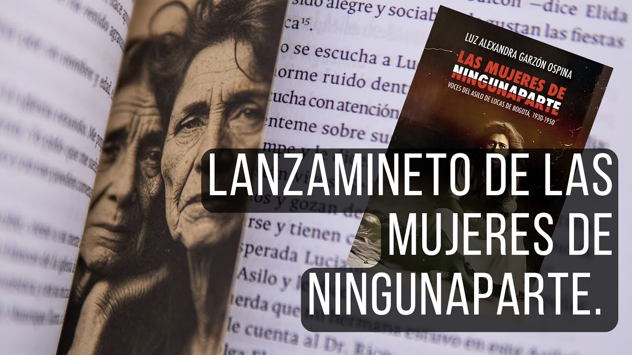FILBO 'Las mujeres de Ningunaparte: voces del Asilo de Locas de Bogotá, 1930-1950'.