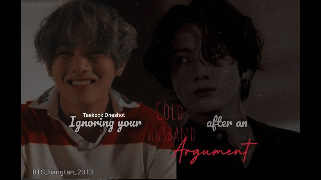 When you ignore your cold husband after an argument [Taekook Oneshot]