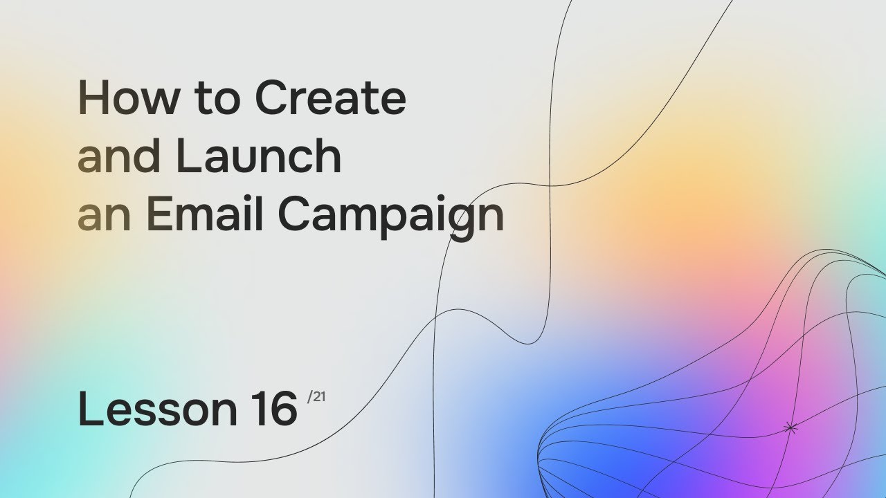Lesson 16. How to Create and Launch an Email Campaign