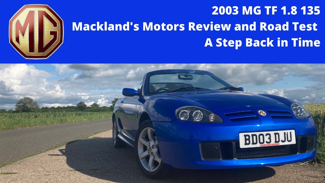 2003 MG TF 1.8 135 Review and Road Test. Mackland's Motors. A Step Back in Time.