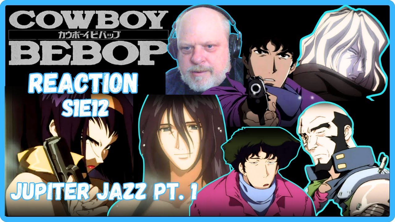 Cowboy Bebop Reaction | S1E12 | Jupiter Jazz Pt. 1