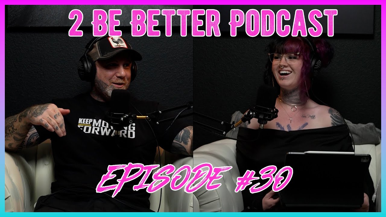 2 Be Better Podcast Episode #30