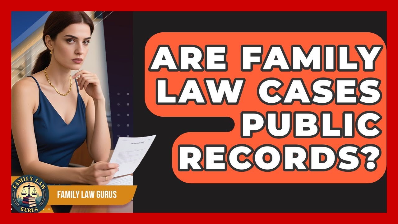 Are Family Law Cases Public Records? | Family Law Gurus News