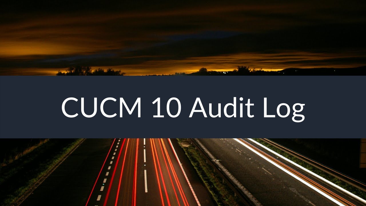 Sunset Learning - CUCM 10 Audit Log