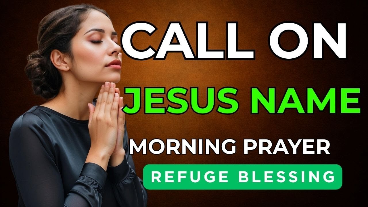 Call on the Name of Jesus and Watch God Work Today | Morning Prayer