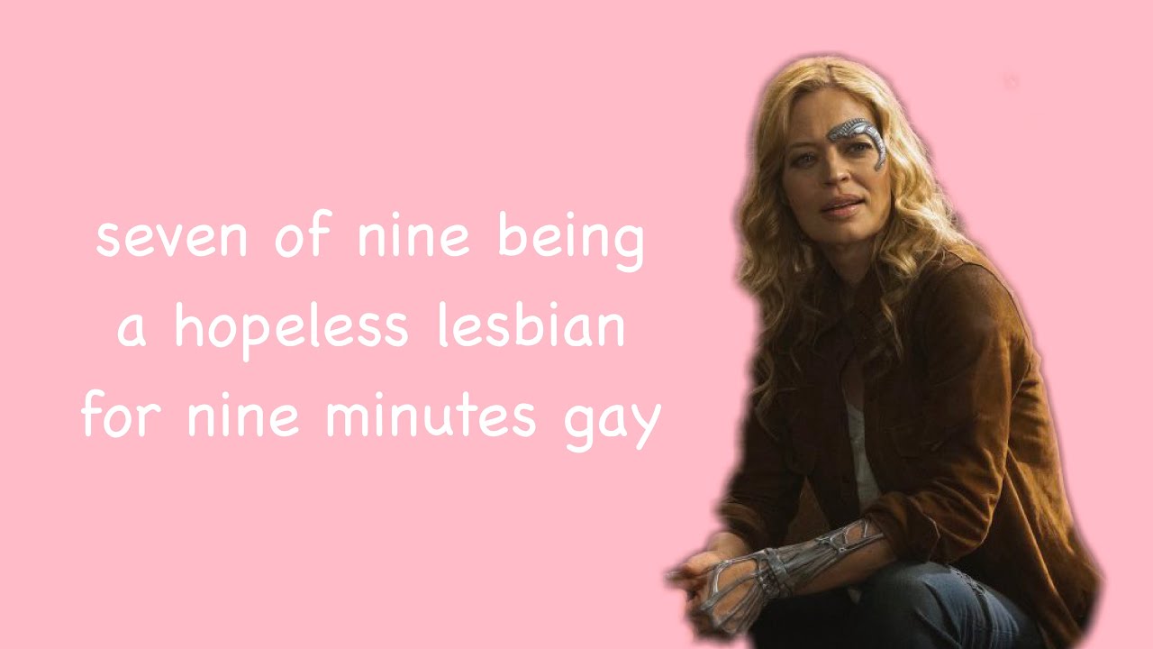 seven of nine being a hopeless lesbian for 9 minutes gay