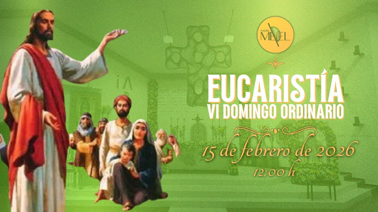 Eucaristía del VI Domingo Ordinario, 15 de febrero de 2026.