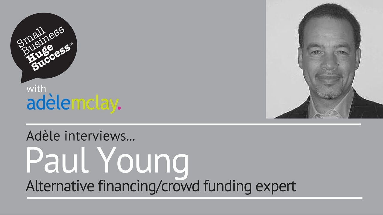 Meet Paul Young, Alternative financing/crowd funding expert