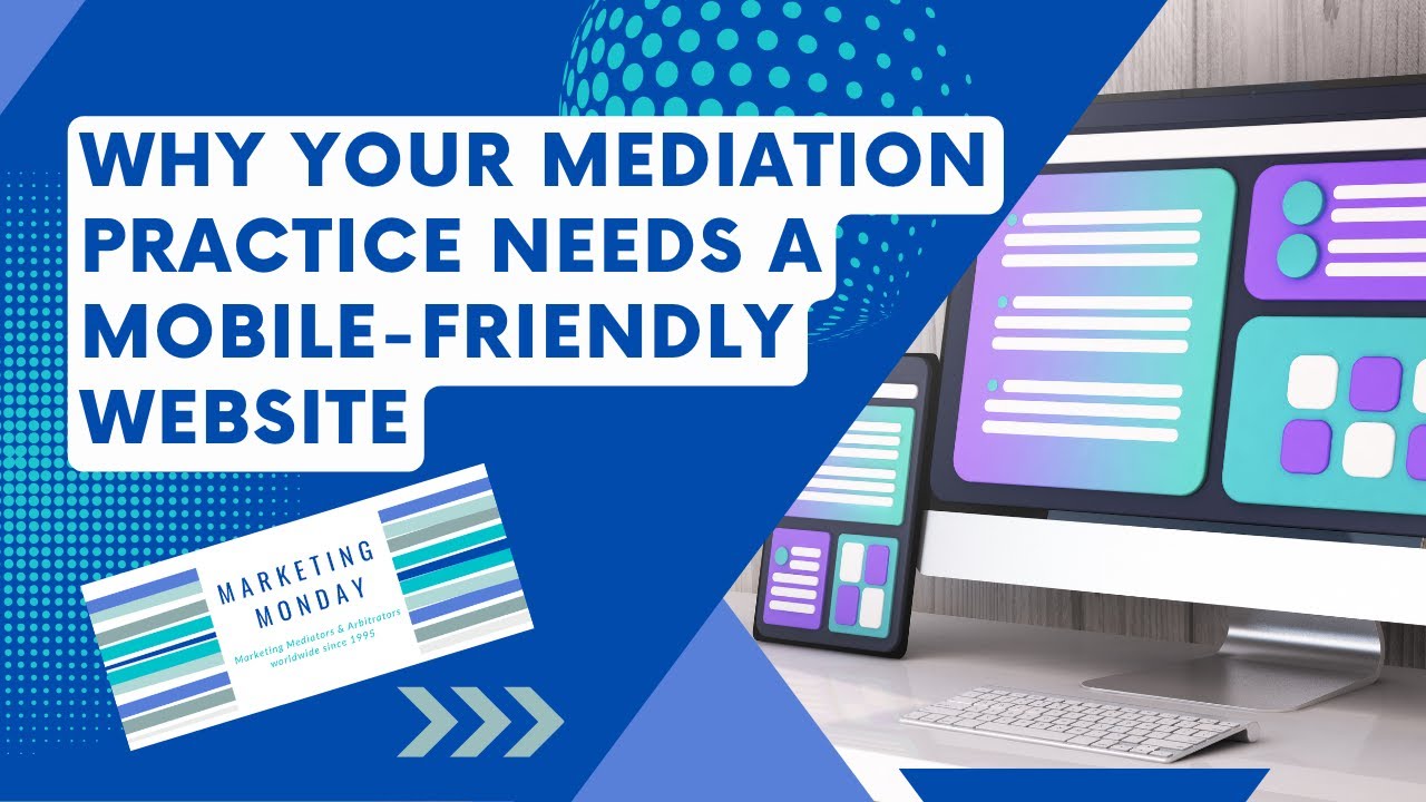 Why Your Mediation Practice Needs a Mobile Friendly Website - Marketing Monday