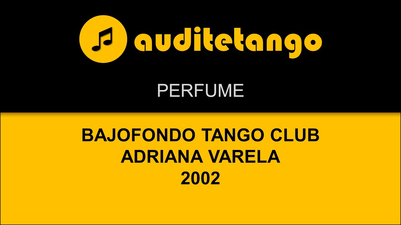 PERFUME - 1.2 - BAJOFONDO TANGO CLUB - ADRIANA VARELA - 2002 - TANGO CANTATO