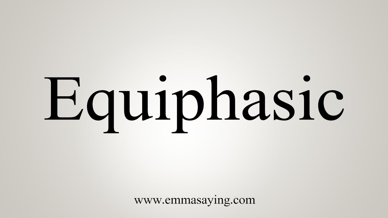 How To Say Equiphasic