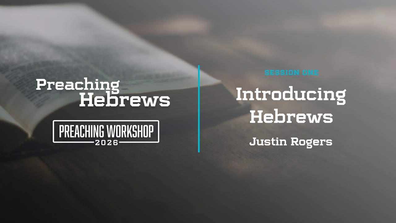 Introducing Hebrews: Justin Rogers • Graymere Preaching Workshop 2026