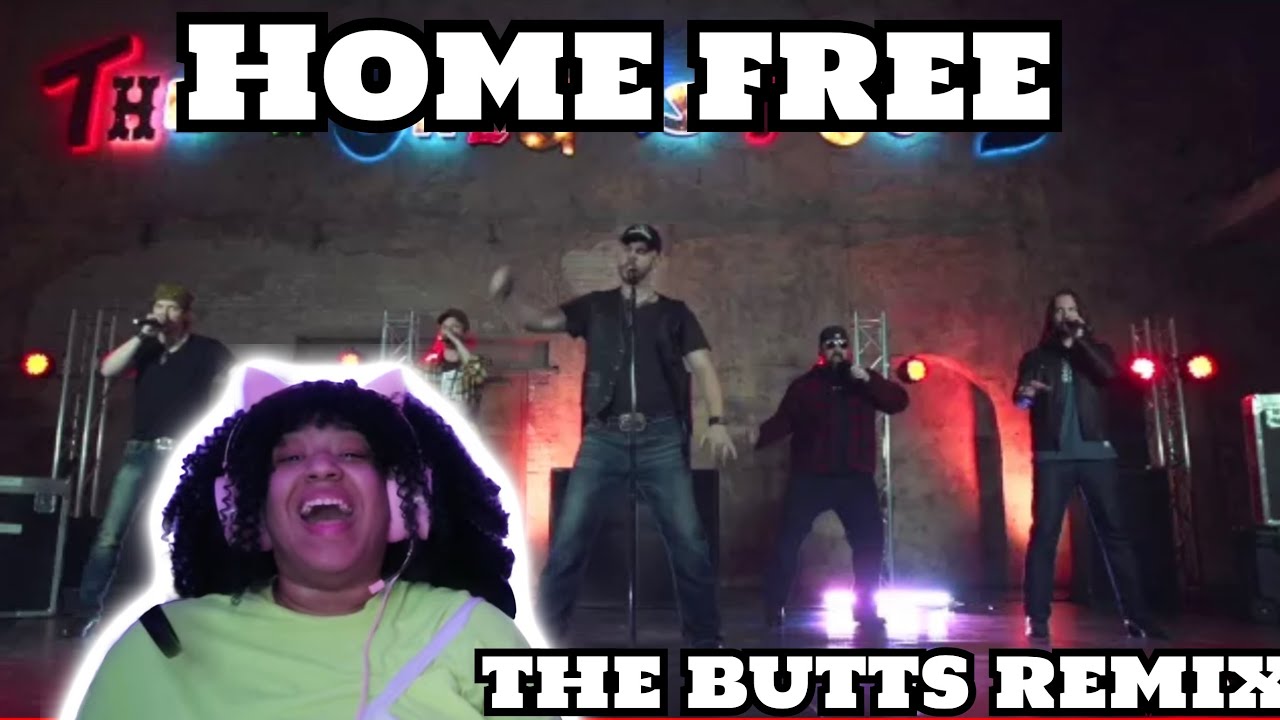 HOME FREE - THE BUTTS REMIX REACTION