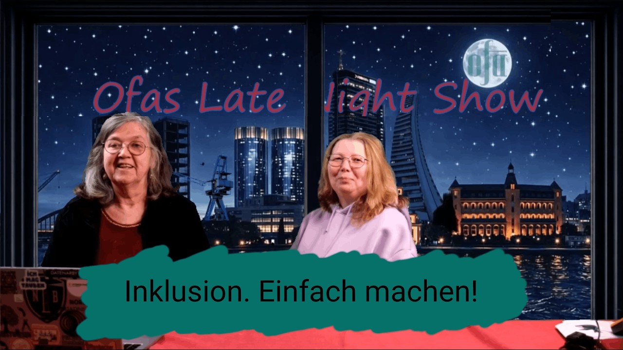 Inklusion. Einfach machen! – Conny & Annette | Ofas Late Night Show