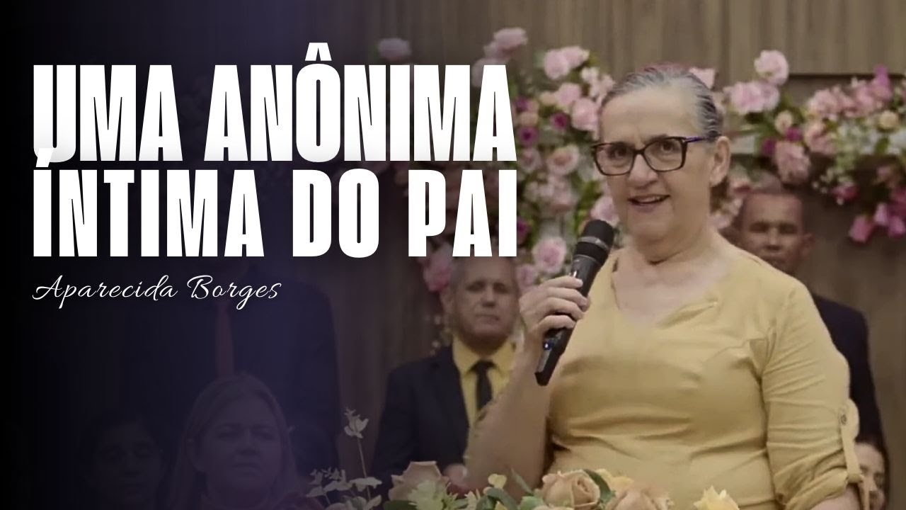 UMA ANÔNIMA ÍNTIMA DO PAI | MISSIONÁRIA APARECIDA BORGES