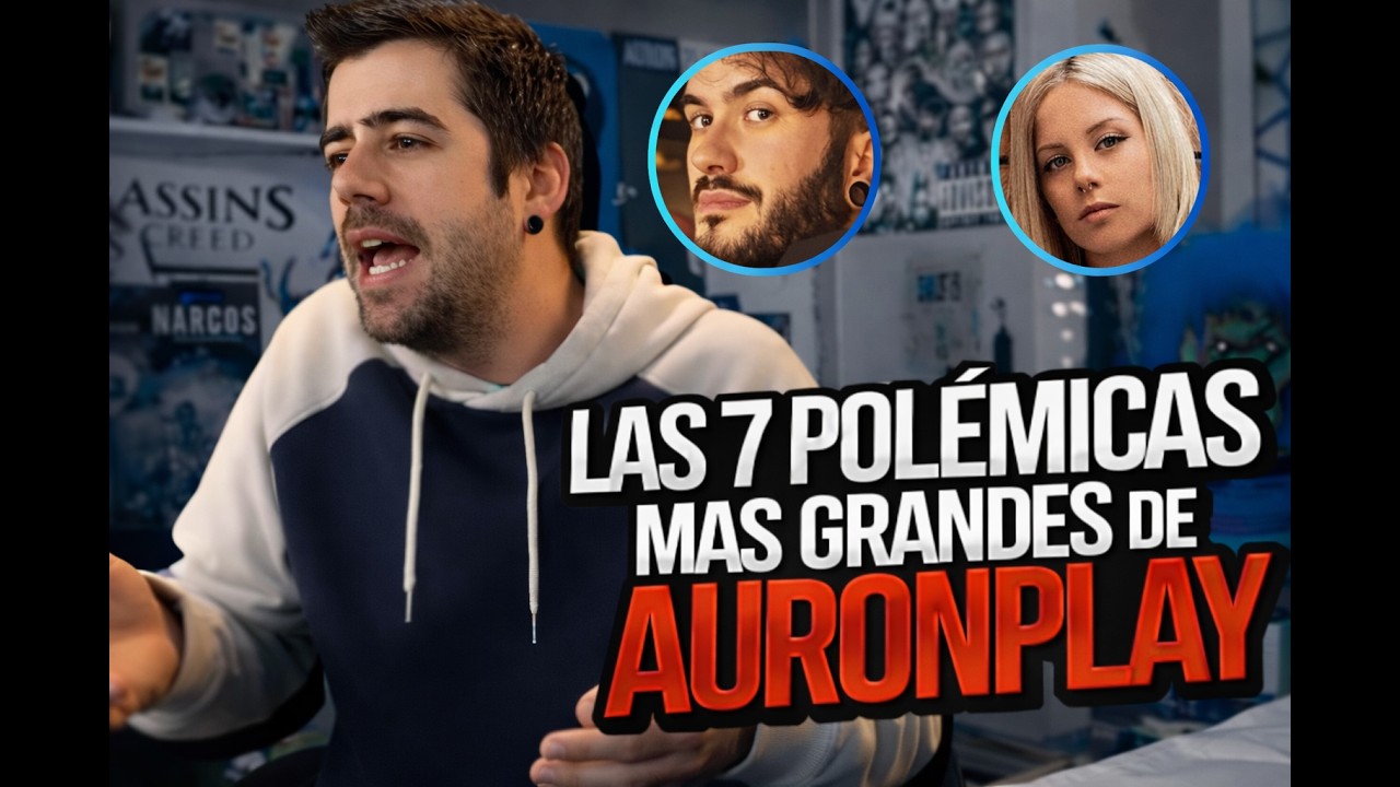 7 Polémicas más grandes de AuronPlay (no es una cronología, solo sus mayores polémicas)