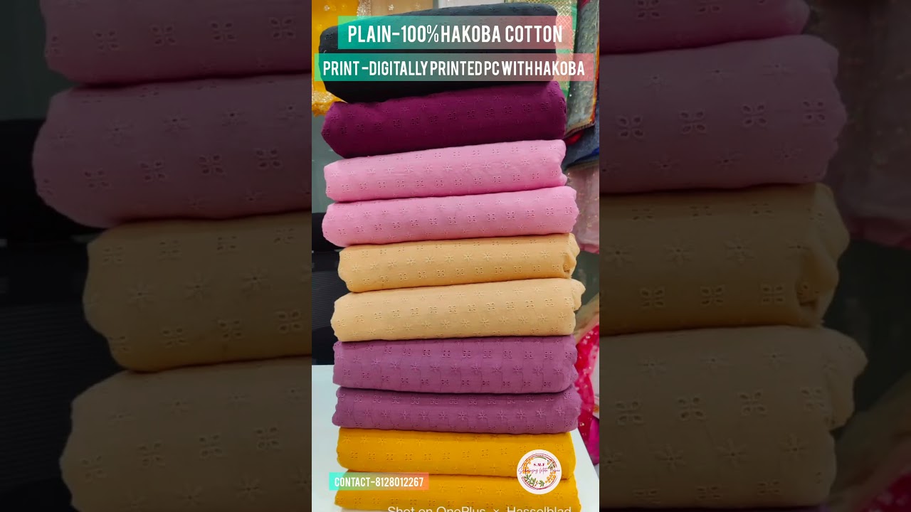 GORGEOUS HAKOBA COTTON PLAIN AND PC PRINTED WITH BEAUTIFUL COLOUR SHADE DIRECT FROM MANUFACTURER.