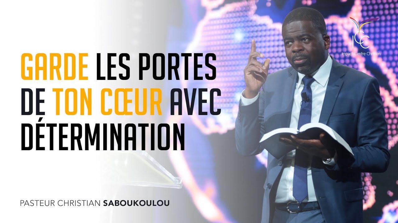 GARDE LES PORTES DE TON CŒUR AVEC DÉTERMINATION - Ps Christian Saboukoulou