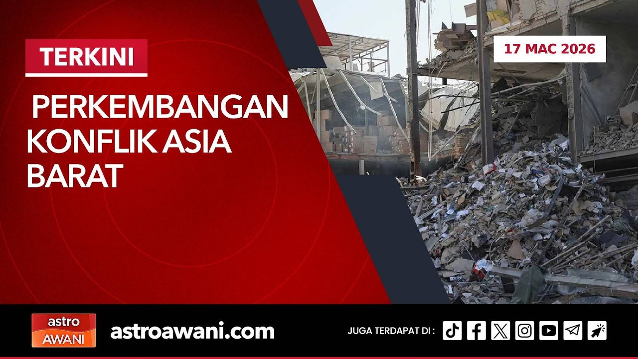 [LANGSUNG] Perkembangan konflik Asia Barat | 17 Mac 2026