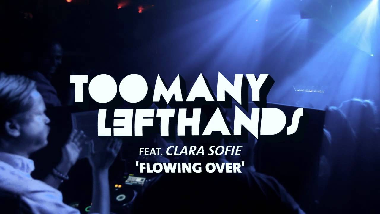TOOMANYLEFTHANDS feat. CLARA SOFIE - FLOWING OVER (HD) (OFFICIAL) FULL VERSION