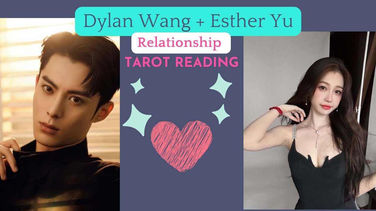 Love Tarot: DYLAN WANG and ESTHER YU are happy in their relationship