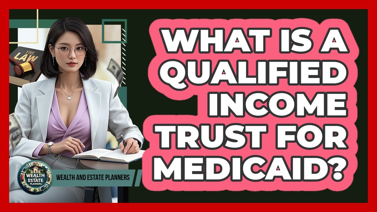 What Is A Qualified Income Trust For Medicaid?
