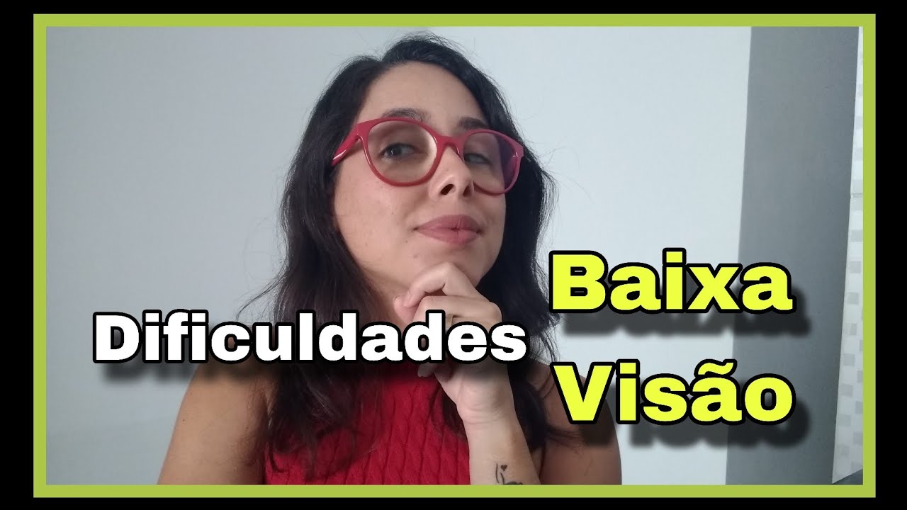 QUAIS SÃO AS DIFICULDADES QUE A PESSOA COM BAIXA VISÃO TEM? - Ruana Sertão