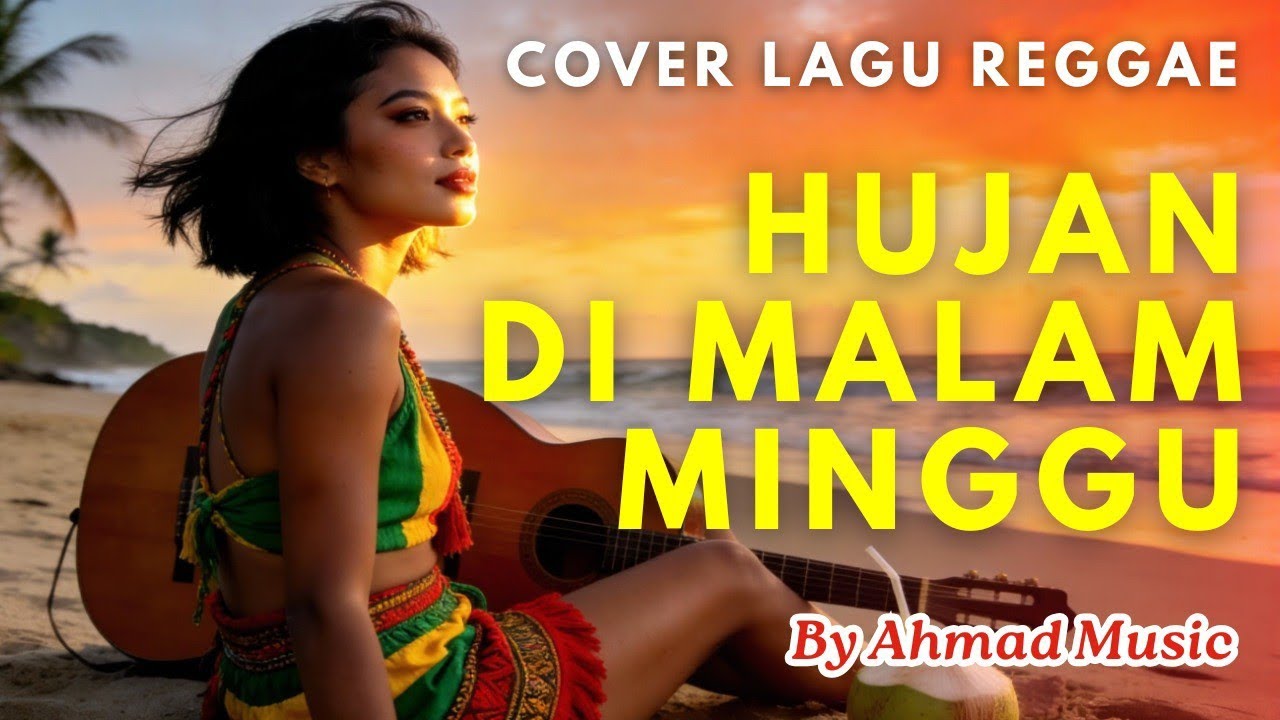 HUJAN DI MALAM MINGGU - COVER | Lagu Reggae Santai Menemani Semangat Pagi Hari 🌅 | Ahmad Music