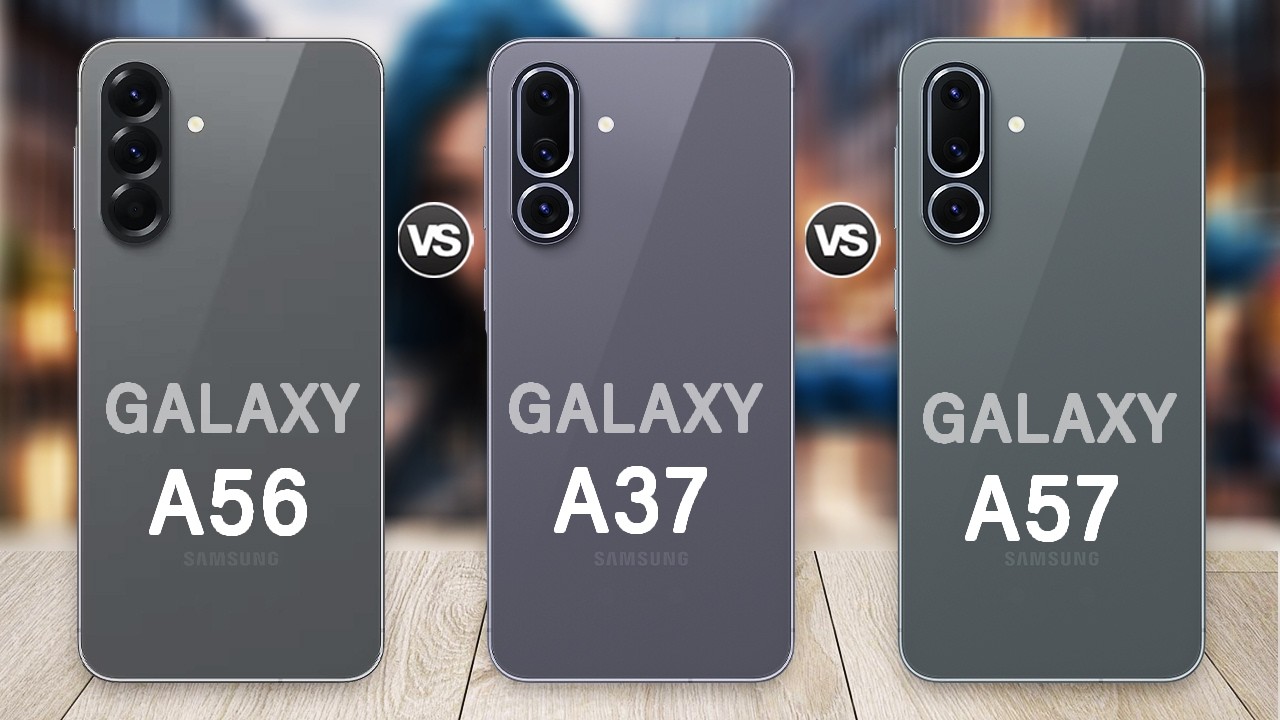 Samsung Galaxy A57 Vs Galaxy A37 Vs Galaxy A56 Specs Review