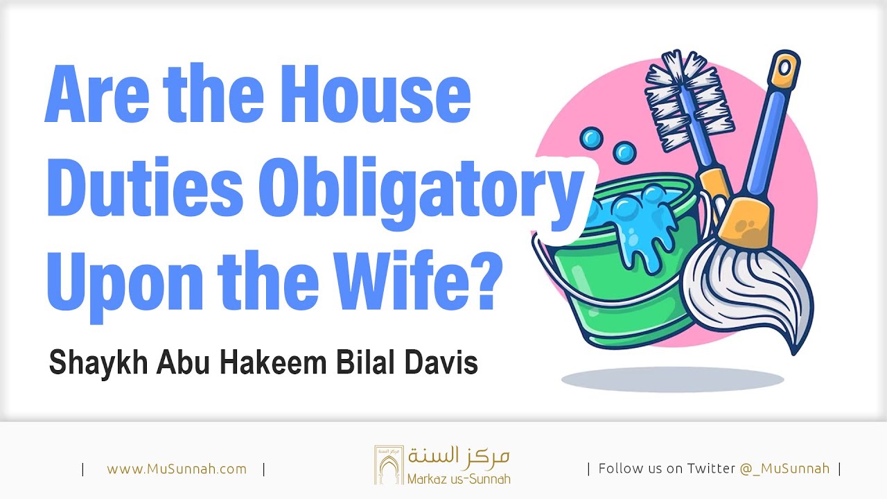 Are the House Duties Obligatory Upon the Wife? - Abu Hakeem Bilal Davis