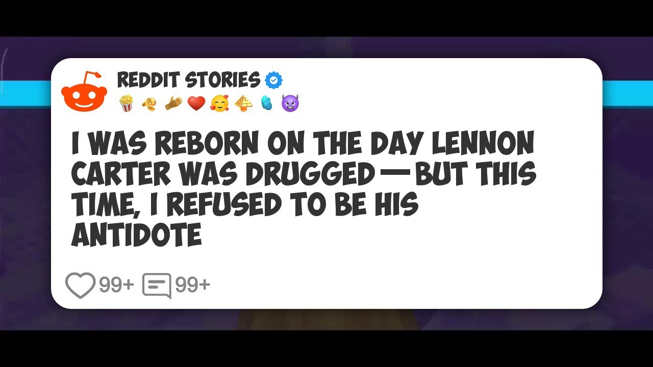I Was Reborn on the Day Lennon Carter Was Drugged—But This Time, I Refused to Be His #reddit 