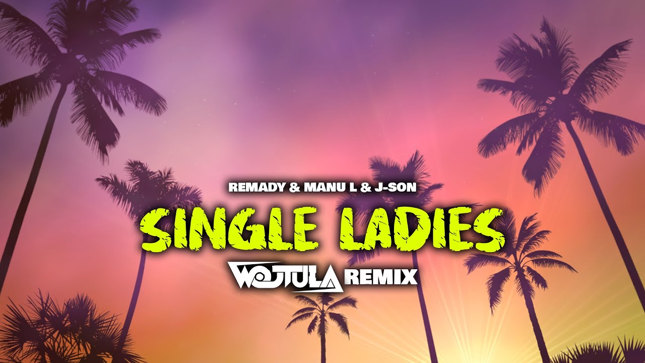 Remady & Manu L feat J-Son - Single Ladies (WOJTULA REMIX)