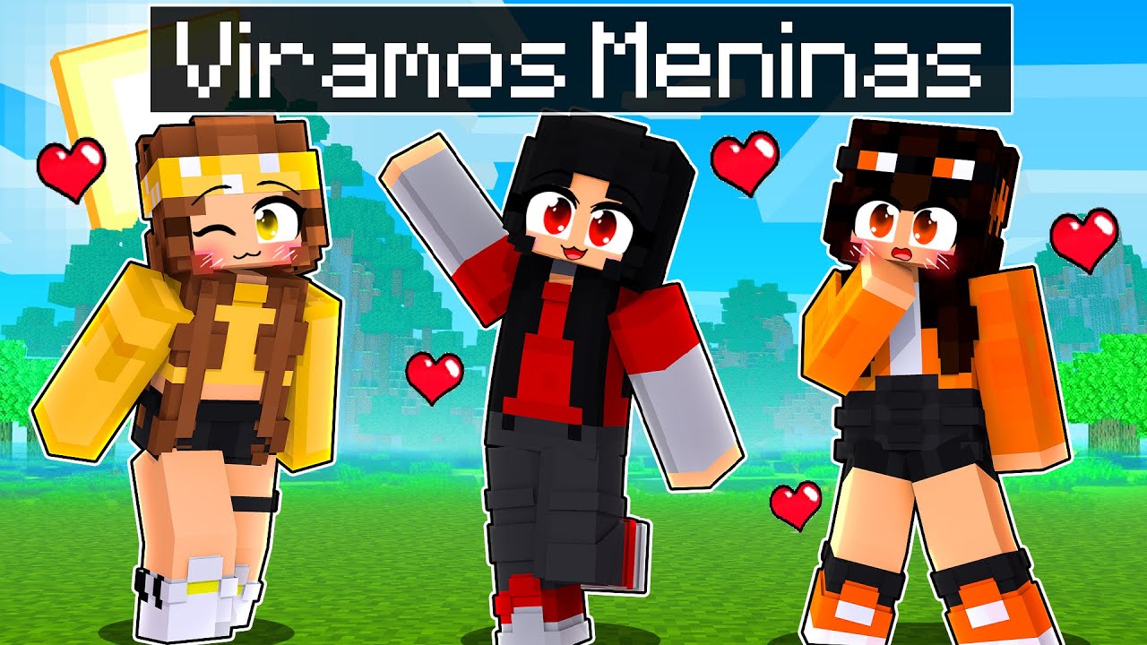 EU e os meus AMIGOS VIRAMOS MENINAS no Minecraft