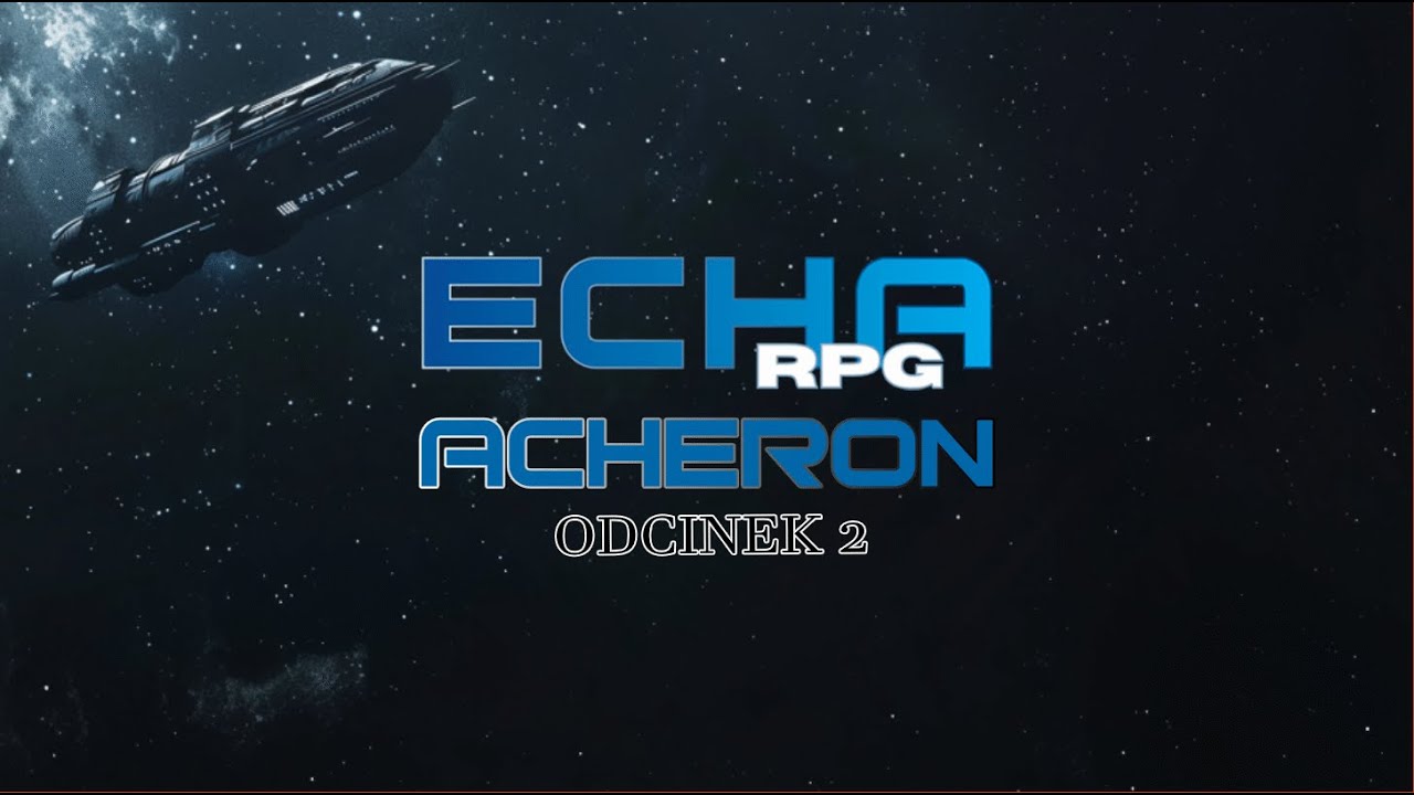 SESJA RPG - ECHA RPG - ACHERON - 2/3