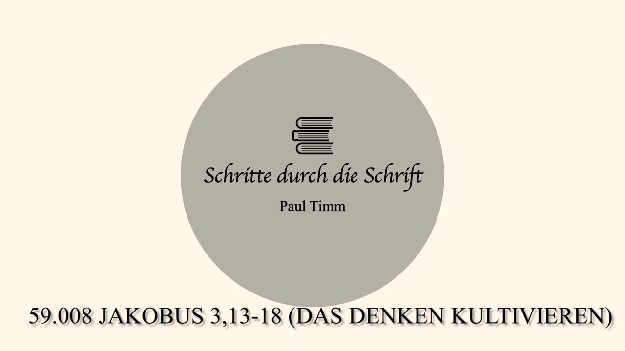 59.008 Jakobus 3,13-18 (Das Denken kultivieren)