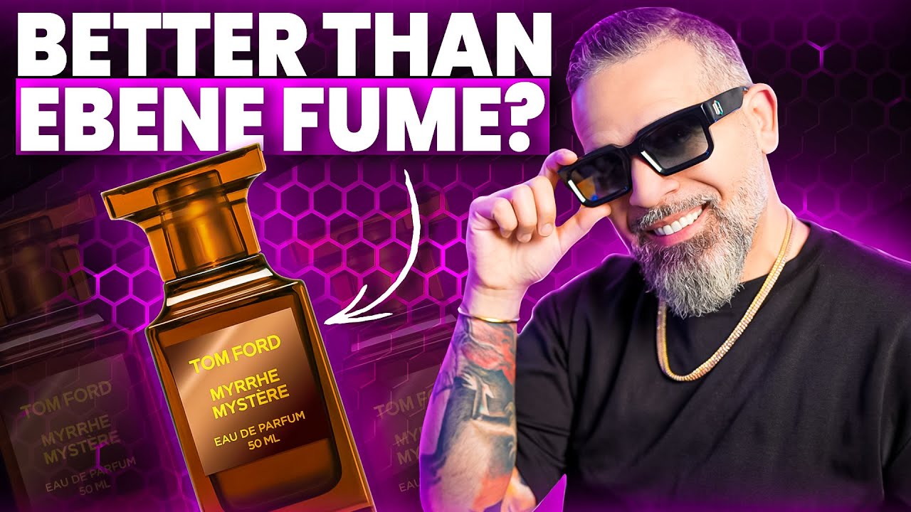 Tom Ford MYRRHE MYSTERE | Is It Better Than Ebene Fume?