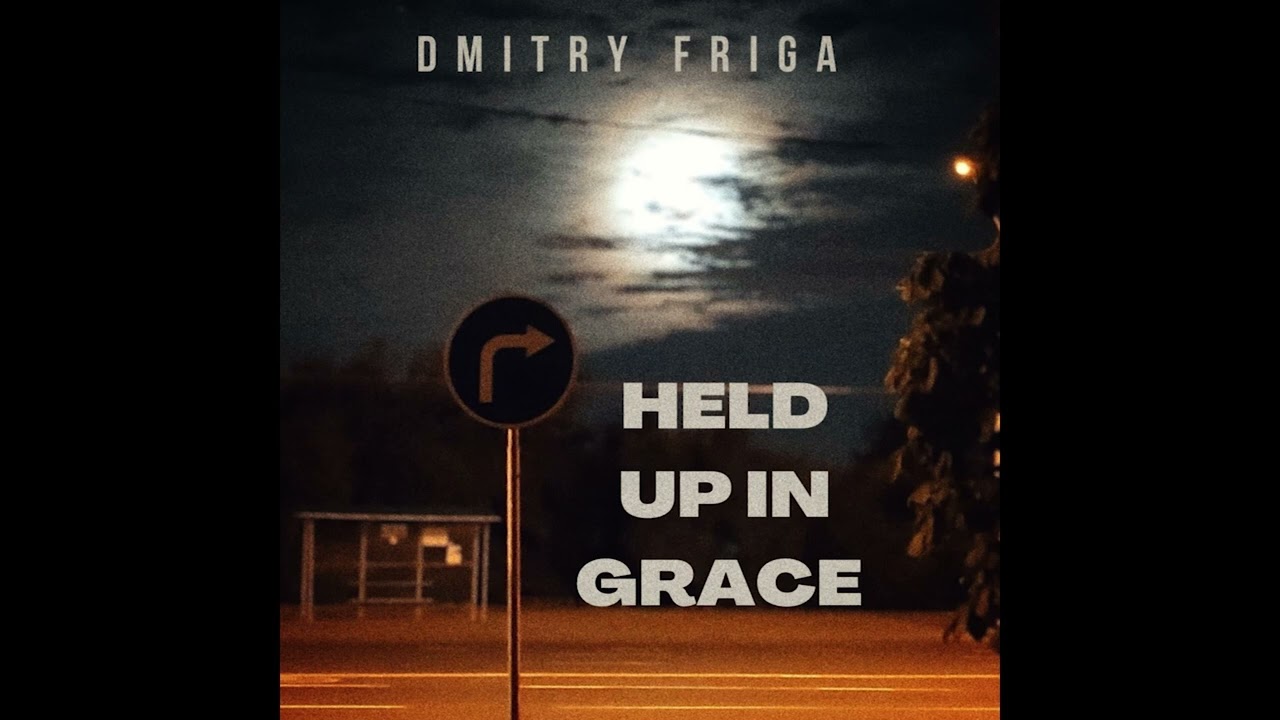 Dmitry Friga — Held Up In Grace