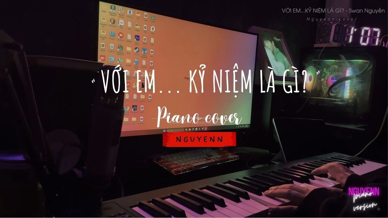 Với em ... kỷ niệm l&agrave; g&igrave;? - Swan Nguyễn | Piano cover | Nguyenn