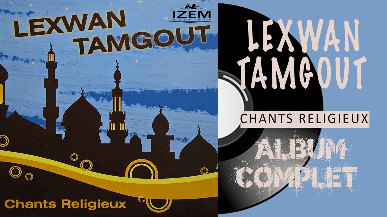 Lexwan Tamgout - Chants religieux ( Album Complet)