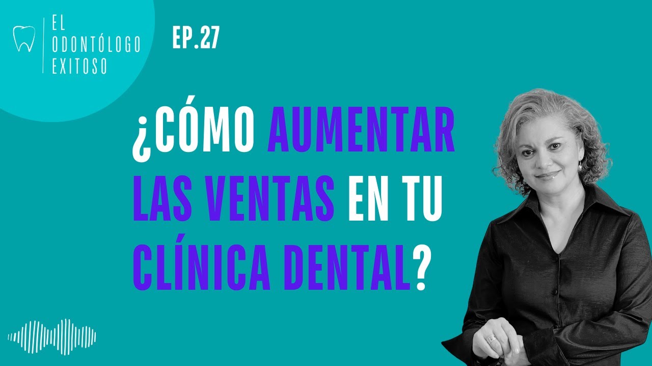 Episodio 27🎙️: ¿Cómo aumentar las ventas en tu clínica dental?