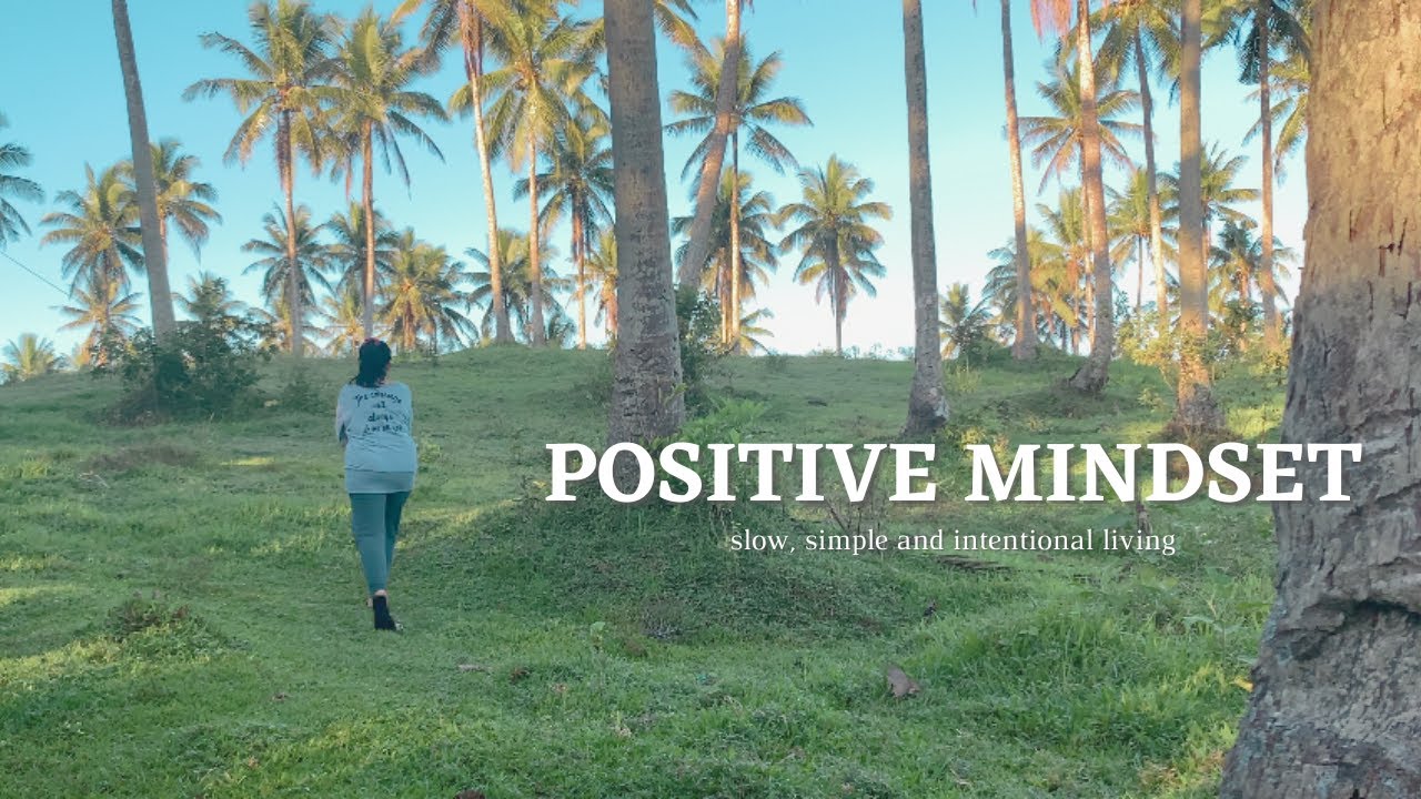 Practicing Positive Mindset| slow, simple and intentional living