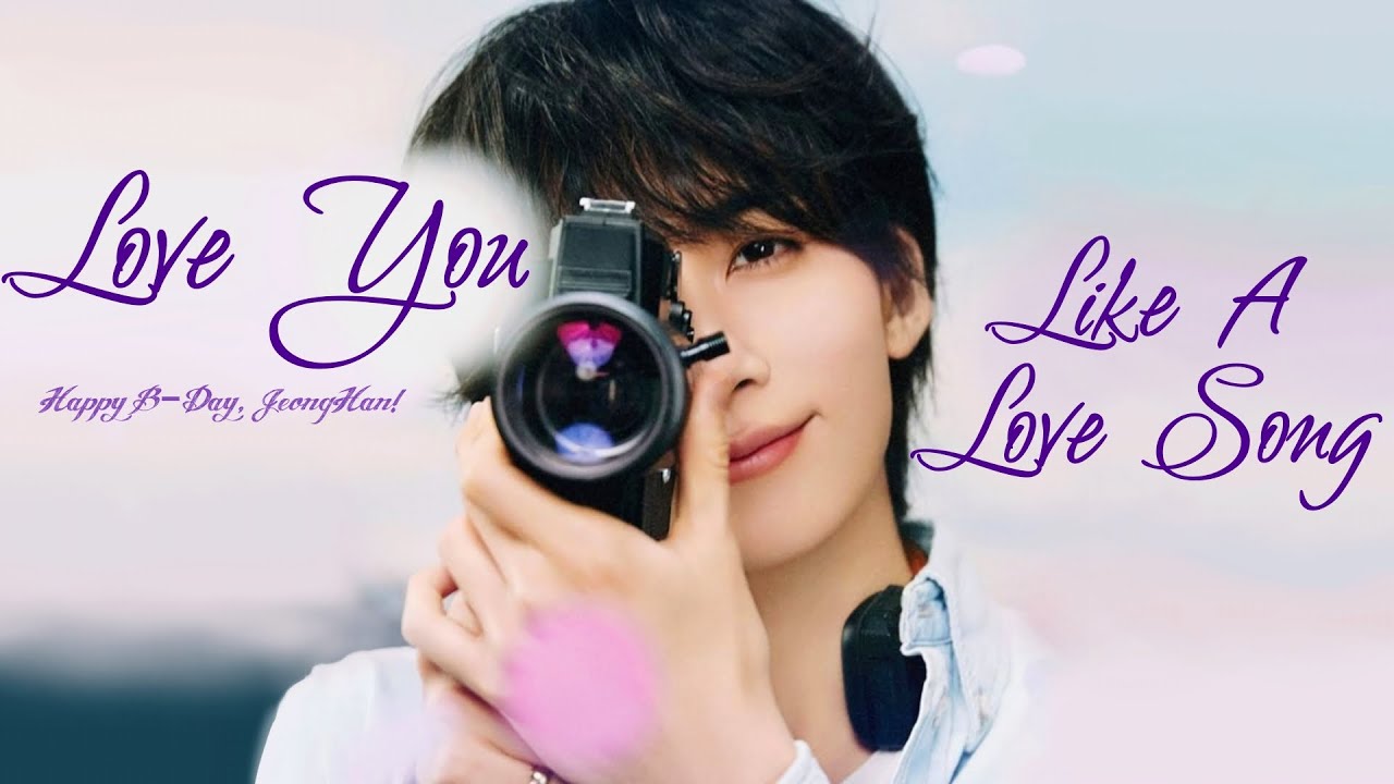 [ FMV ♡ ] Love You Like A Love Song ||| Yoon JeongHan (SEVENTEEN)