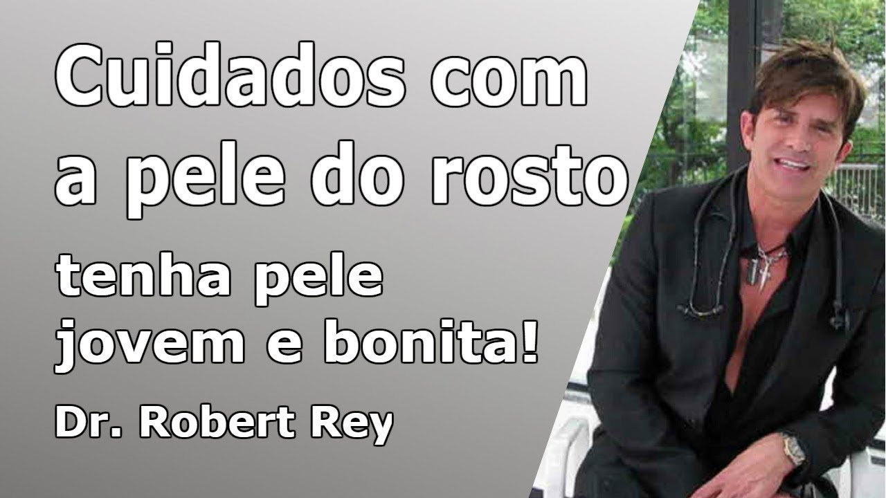 Dr. Rey - cuidados simples com a pele do rosto - Tenha pele jovem e bonita!