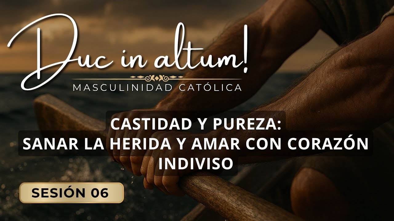 [06] Duc in altum: Castidad y pureza
